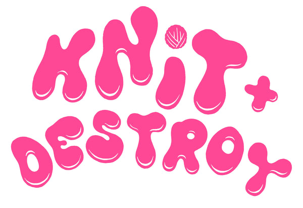 KNIT and DESTROY